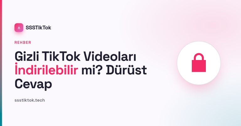 Gizli TikTok Videoları İndirilebilir mi? Dürüst Cevap